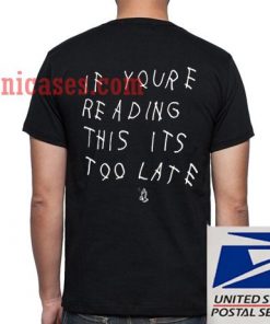 If You're Reading This It's Too Late T shirt