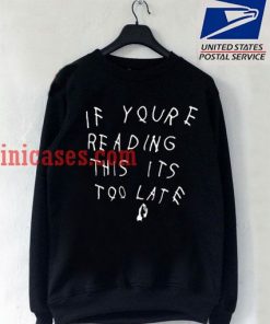 If Youre Reading This Its Too Late Sweatshirt