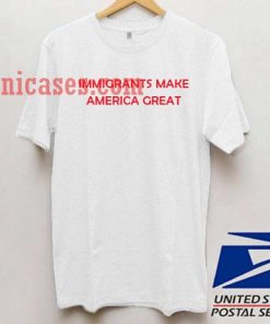 Immigrants Make America Great T shirt