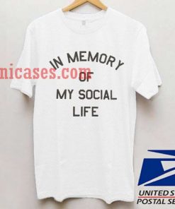 In Memory Of My Social Life T shirt