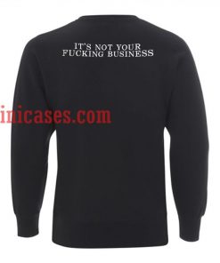 Its Not Your Fucking Business Sweatshirt