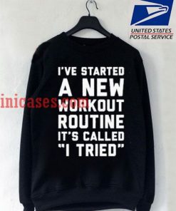 I've Started A New Workout Routine Sweatshirt