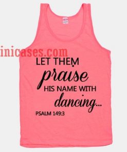 Let Them Praise His Name With Dancing tank top unisex