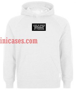 Love is when today is the beginning of forever Hoodie pullover