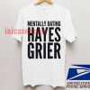 Mentally dating Hayes Grier T shirt