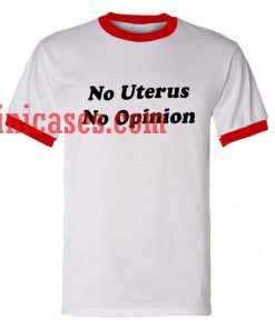 No Uterus No Opinion ringer t shirt