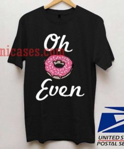 Oh Donut Even T shirt