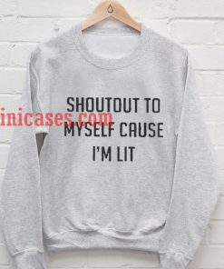 Shoutout to me because im lit Sweatshirt