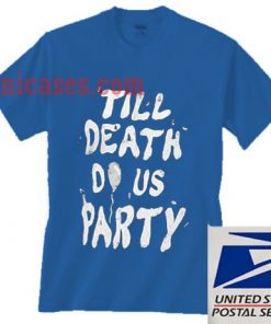 Till Death Do Us Party T shirt