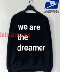We Are The Dreamer Sweatshirt
