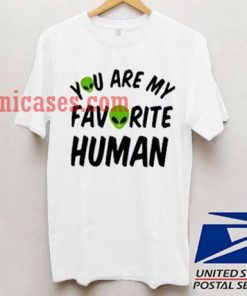 You Are My Favourite Human T shirt