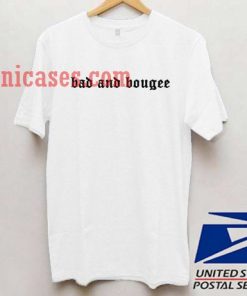 bad and bougee T shirt