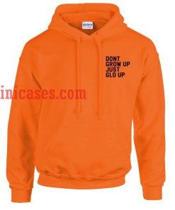 Dont Grow Up Just Glo Up Hoodie pullover