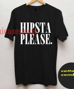 Hipsta Please T shirt
