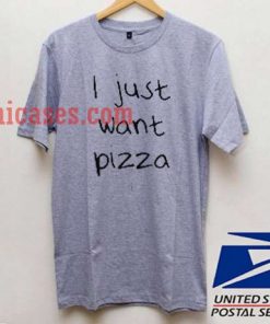 I Just Want Pizza Grey T shirt