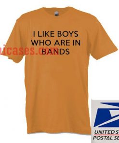 I Like Boys Who Are In Bands T shirt