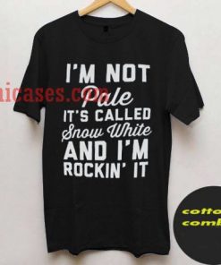 I'm Not Pale Its Called Snow White T shirt