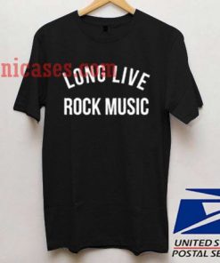 Long Live Rock Music T shirt