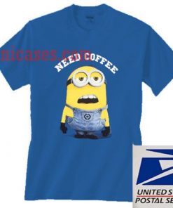 Minions Need Coffee T shirt
