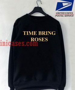 Time Bring Roses Sweatshirt