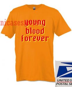 Young Blood Forever T shirt