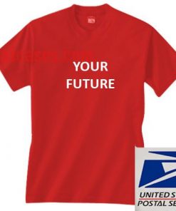 Your Future T shirt