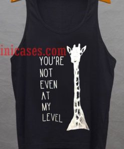 Your Not Even On My Level tank top unisex