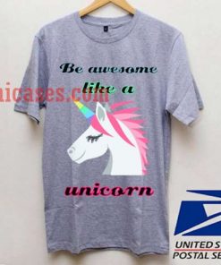 be awesome like a unicorn T shirt