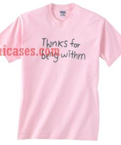 thanks for being withm T shirt