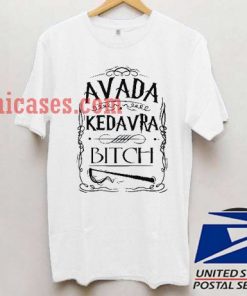 Avada Kedavra Bitch T shirt