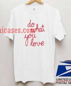 Do What You Love T shirt