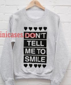 Don't Tell Me to Smile Sweatshirt