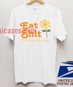 Eat Shit it's the future T shirt