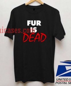 Fur is Dead T shirt