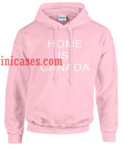 Home Is Canada Hoodie pullover