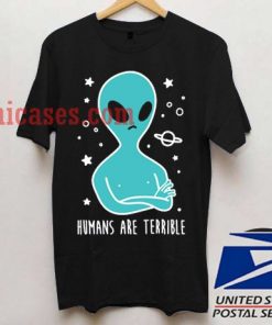 Humans Are Terrible T shirt