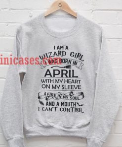 I Am A Wizard Girl I Was Born In April Sweatshirt
