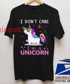 I Don't Care I'm Unicorn T shirt