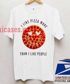 I Like Pizza More Than I Like People T shirt