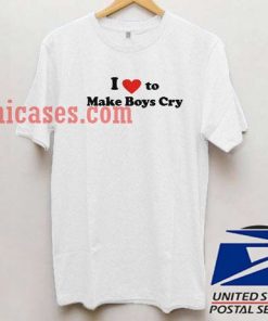 I Love To Make Boys Cry T shirt