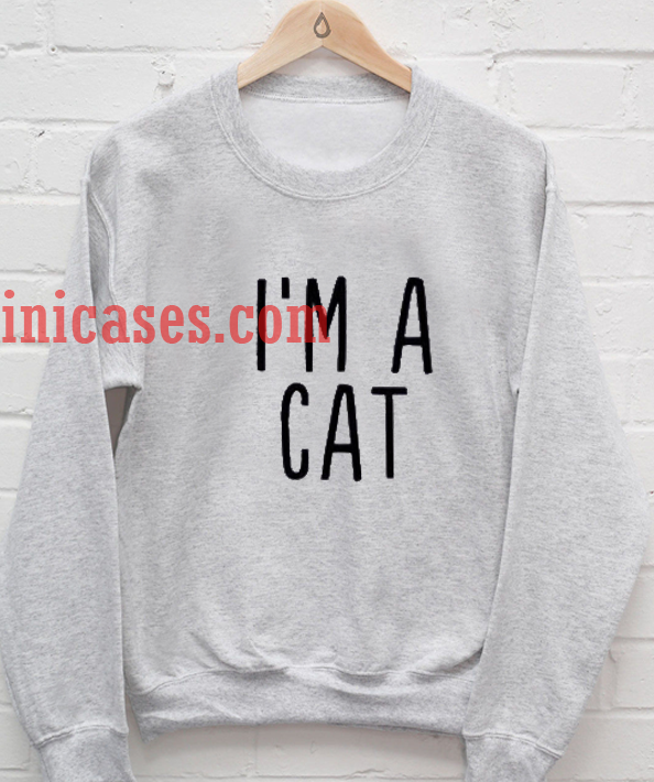 I'm A Cat Sweatshirt