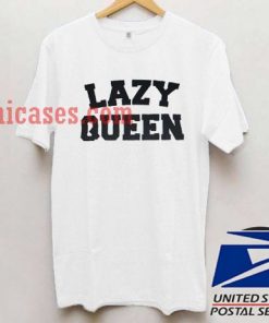 Lazy Queen T shirt
