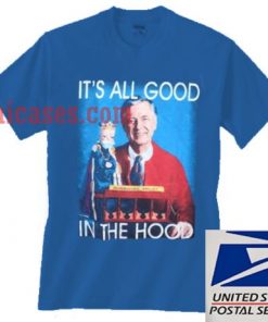 MR ROGERS IT'S ALL GOOD IN THE HOOD T shirt