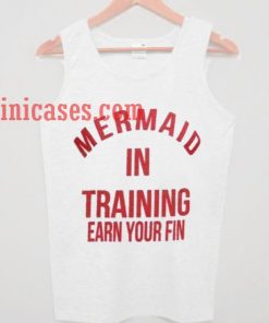 Mermaid in training earn your fin tank top unisex
