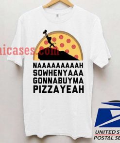 Nah Pizza Yeah t shirt