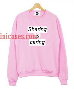 Sharing is caring Sweatshirt