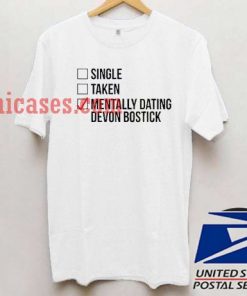 Single Taken Mentally Dating Devon Bostick T shirt
