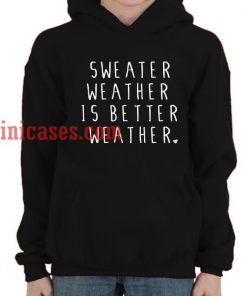 Sweater weather is better weather Hoodie pullover