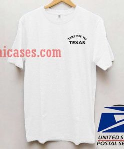 Take Me To Texas T shirt