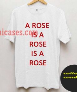 a rose is a rose T shirt